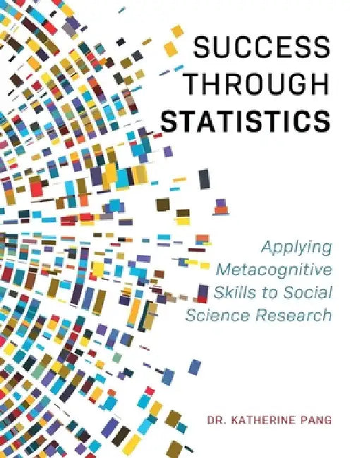 Success through Statistics: Applying Metacognitive Skills to Social Science Research by Katherine Pang
