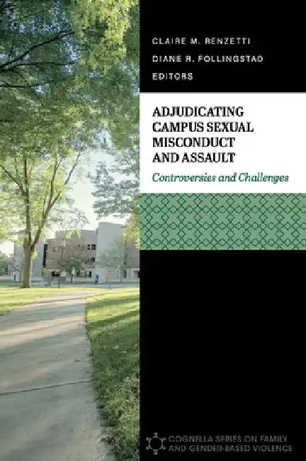 Adjudicating Campus Sexual Misconduct and Assault: Controversies and Challenges by Claire M. Renzetti