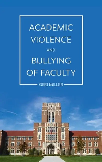 Academic Violence and Bullying of Faculty by Geri Miller