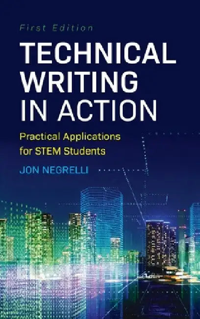 Technical Writing in Action: Practical Applications for STEM Students by Jon Negrelli