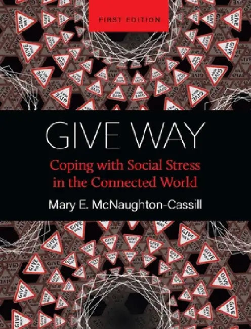 Give Way: Coping with Social Stress in the Connected World by Mary E. McNaughton-Cassill