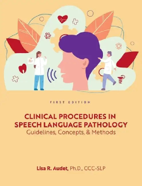 Clinical Procedures in Speech Language Pathology: Guidelines, Concepts, and Methods by Lisa R. Audet
