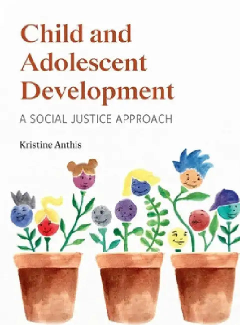 Child and Adolescent Development: A Social Justice Approach by Kristine Anthis