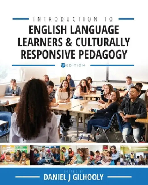 Introduction to English Language Learners and Culturally Responsive Pedagogy: Critical Readings by Daniel J. Gilhooly