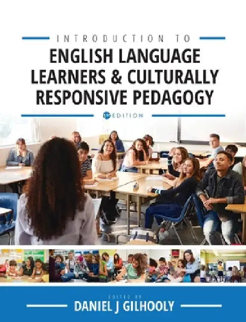 Introduction to English Language Learners and Culturally Responsive Pedagogy: Critical Readings by Daniel J. Gilhooly