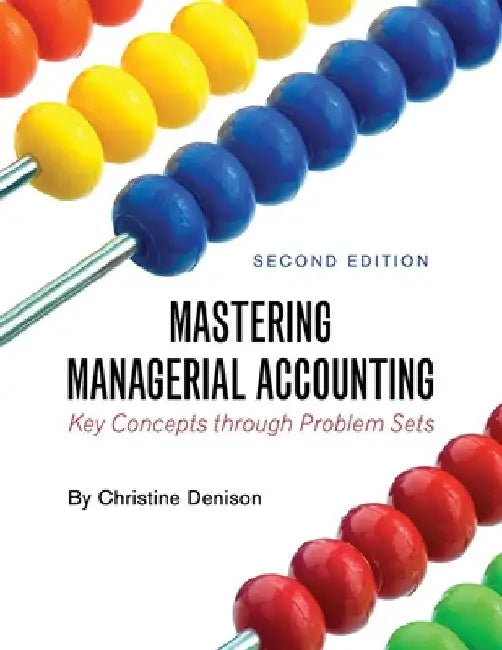Mastering Managerial Accounting: Key Concepts through Problem Sets by Christine Denison