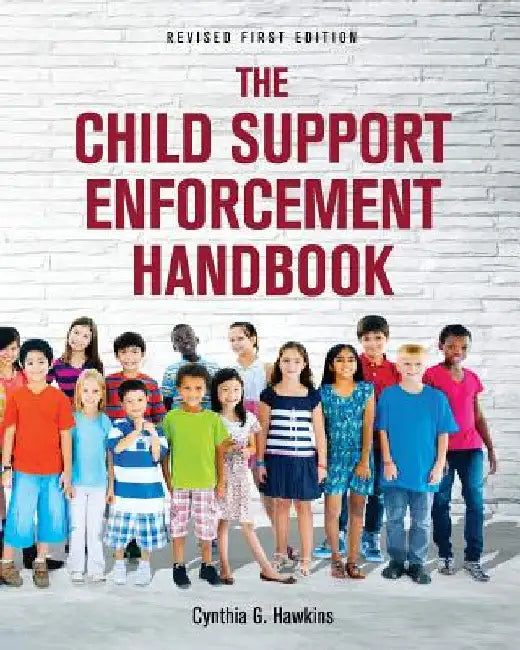 The Child Support Enforcement Handbook by Cynthia G. Hawkins