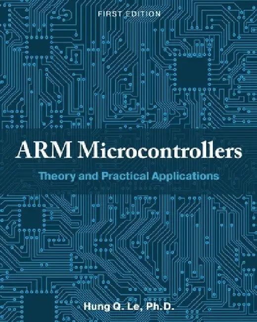 ARM Microcontrollers: Theory and Practical Applications by Hung Le