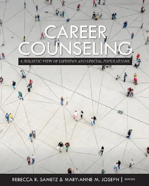 Career Counseling: A Holistic View of Lifespan and Special Populations by Rebecca R. Sametz