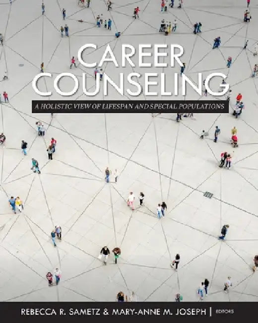 Career Counseling: A Holistic View of Lifespan and Special Populations by Rebecca R. Sametz