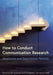 How to Conduct Communication Research: Qualitative and Quantitative Methods by Kristina M. Scharp