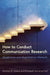 How to Conduct Communication Research: Qualitative and Quantitative Methods by Kristina M. Scharp