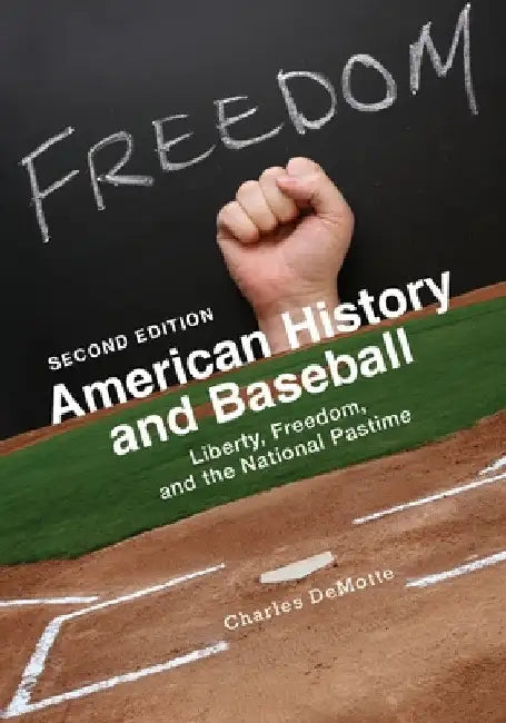American History and Baseball: Liberty, Freedom, and the National Pastime by Charles Demotte