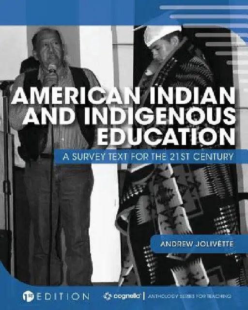 American Indian and Indigenous Education: A Survey Text for the 21st Century by Andrew Jolivette