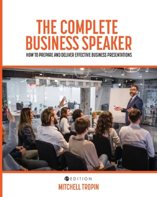 The Complete Business Speaker: How to Prepare and Deliver Effective Business Presentations by Mitchell J. Tropin