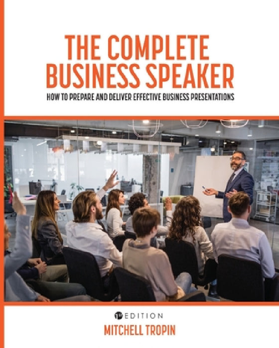The Complete Business Speaker: How to Prepare and Deliver Effective Business Presentations by Mitchell J. Tropin