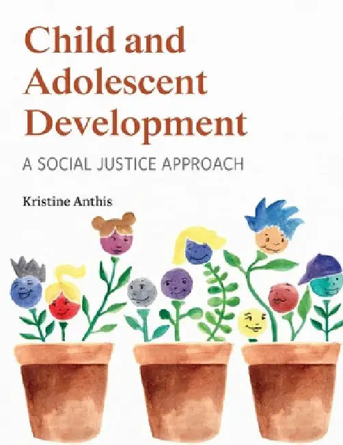Child and Adolescent Development: A Social Justice Approach by Kristine Anthis
