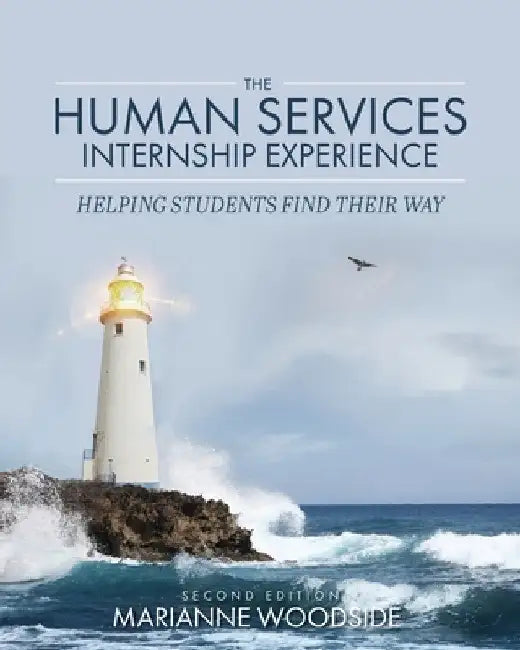 The Human Services Internship Experience: Helping Students Find Their Way by Marianne Woodside