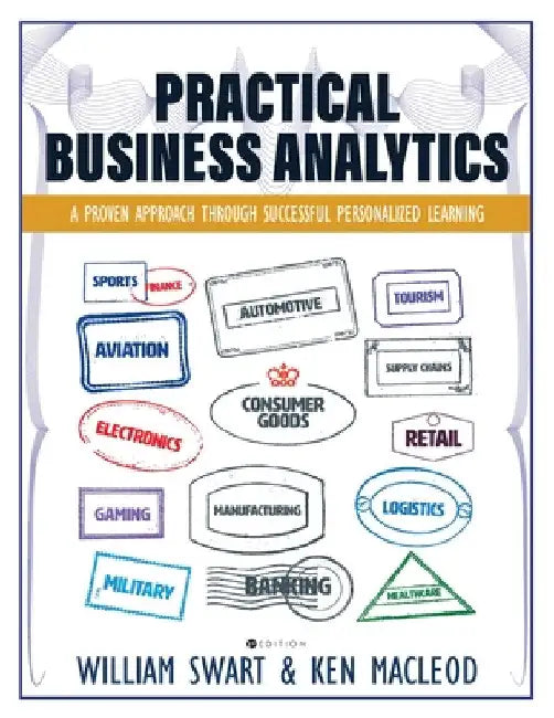 Practical Business Analytics: A Proven Approach through Successful Personalized Learning by William Swart