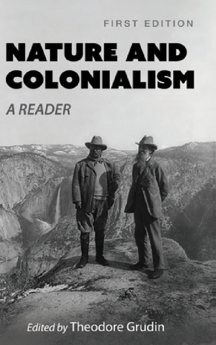 Nature and Colonialism: A Reader by Theodore Grudin