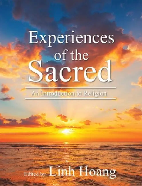 Experiences of the Sacred: Introductory Readings in Religion by Linh Hoang