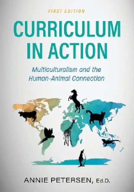 Curriculum in Action: Multiculturalism and the Human-Animal Connection by Annie Petersen