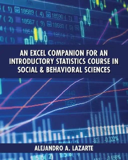 An Excel Companion for an Introductory Statistics Course in Social and Behavioral Sciences by Alejandro A. Lazarte