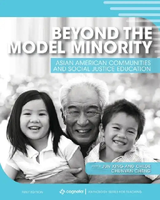 Beyond the Model Minority: Asian American Communities and Social Justice Education by Jun Xing
