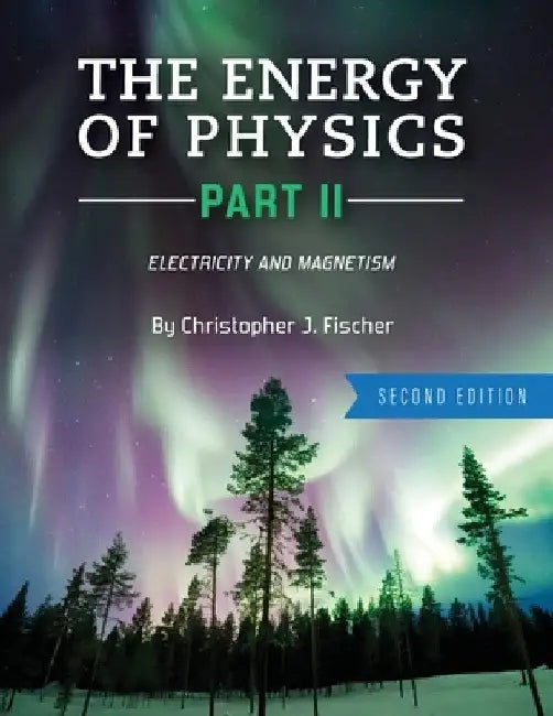The Energy of Physics Part II: Electricity and Magnetism by Christopher J. Fischer