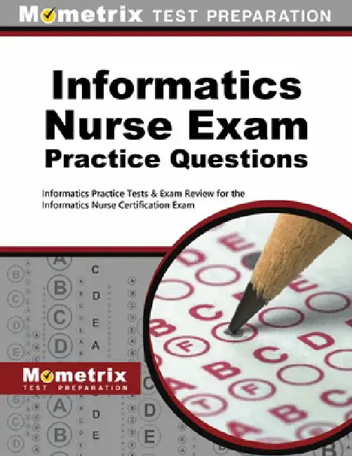Informatics Nurse Exam Practice Questions: Informatics Practice Tests & Exam Review for the Informatics Nurse Certification Exam by Mometrix Nursing Certification Test Team