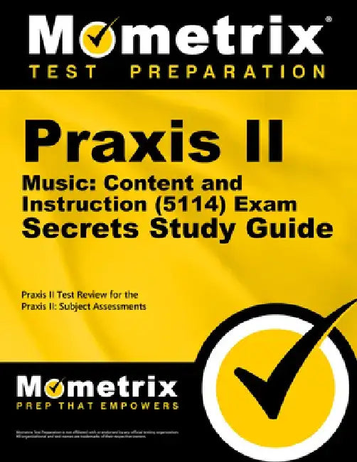 PRAXIS II Music: Content and Instruction (5114) Exam Secrets Study Guide: PRAXIS II Test Review for the PRAXIS II: Subject Assessments by Mometrix Teacher Certification Test Team