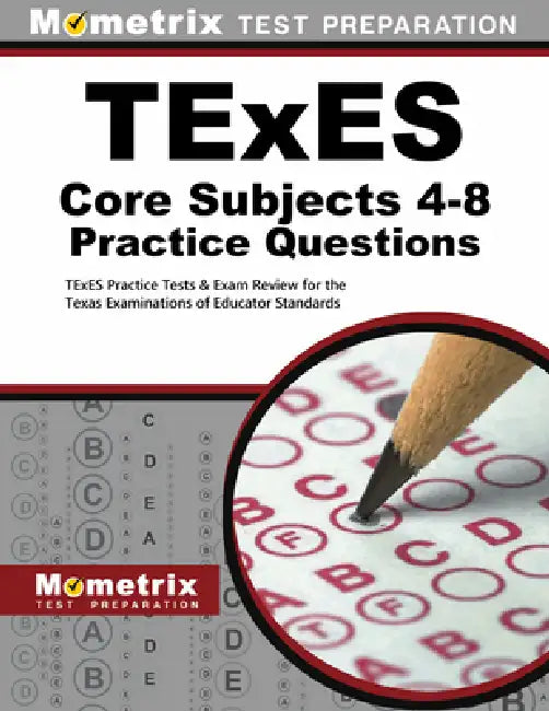 TExES Core Subjects 4-8 Practice Questions: TExES Practice Tests & Exam Review for the Texas Examinations of Educator Standards by Mometrix Texas Teacher Certification Tes