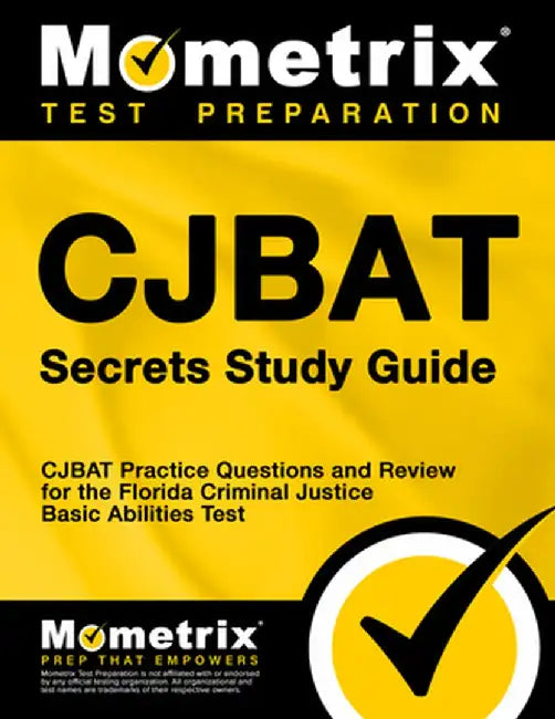 Cjbat Secrets Study Guide: Cjbat Practice Questions and Review for the Florida Criminal Justice Basic Abilities Test by Mometrix Media LLC