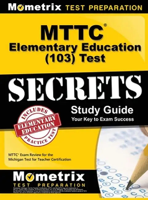 Mttc Elementary Education (103) Test Secrets Study Guide: Mttc Exam Review for the Michigan Test for Teacher Certification by Mttc Exam Secrets Test Prep