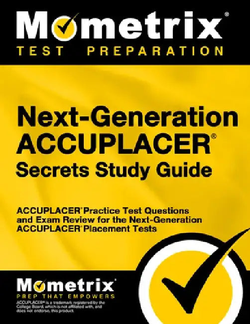 Next-Generation Accuplacer Secrets Study Guide: Accuplacer Practice Test Questions and Exam Review for the Next-Generation Accuplacer Placement Tests by Accuplacer Exam Secrets Test Prep