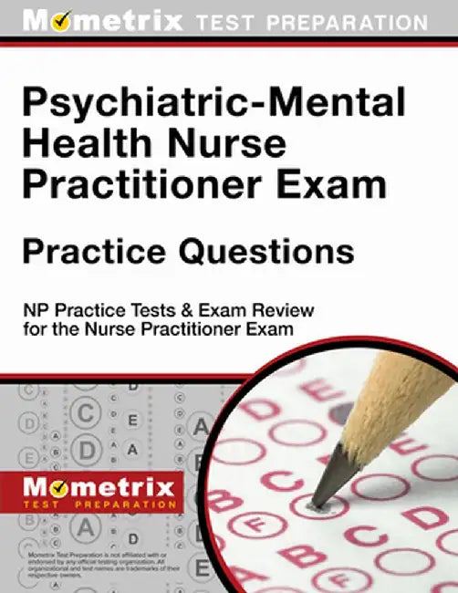 Psychiatric-Mental Health Nurse Practitioner Exam Practice Questions: NP Practice Tests & Exam Review for the Nurse Practitioner Exam by Np Exam Secrets Test Prep