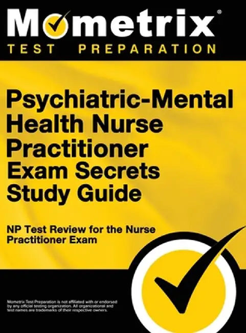 Psychiatric-Mental Health Nurse Practitioner Exam Secrets: NP Test Review for the Nurse Practitioner Exam (Study Guide) by Np Exam Secrets Test Prep Team