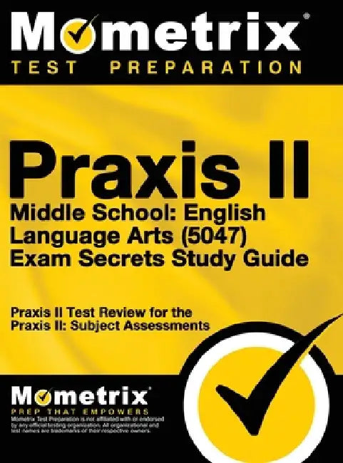 Praxis II Middle School English Language Arts (5047) Exam Secrets: Praxis II Test Review for the Praxis II: Subject Assessments by Mometrix Teacher Certification Test Te
