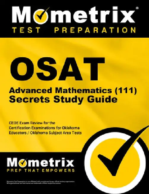 OSAT Advanced Mathematics (111) Secrets Study Guide: CEOE Exam Review for the Certification Examinations for Oklahoma Educators / Oklahoma Subject Are by Mometrix Oklahoma Teacher Certification