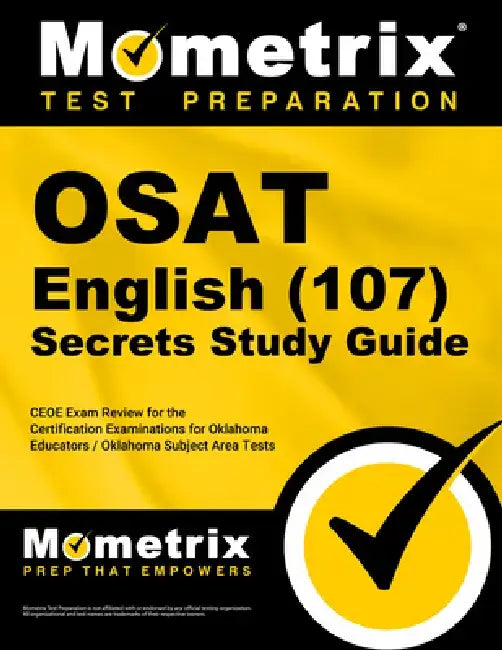 OSAT English (107) Secrets Study Guide: CEOE Exam Review for the Certification Examinations for Oklahoma Educators / Oklahoma Subject Area Tests by Mometrix Oklahoma Teacher Certification