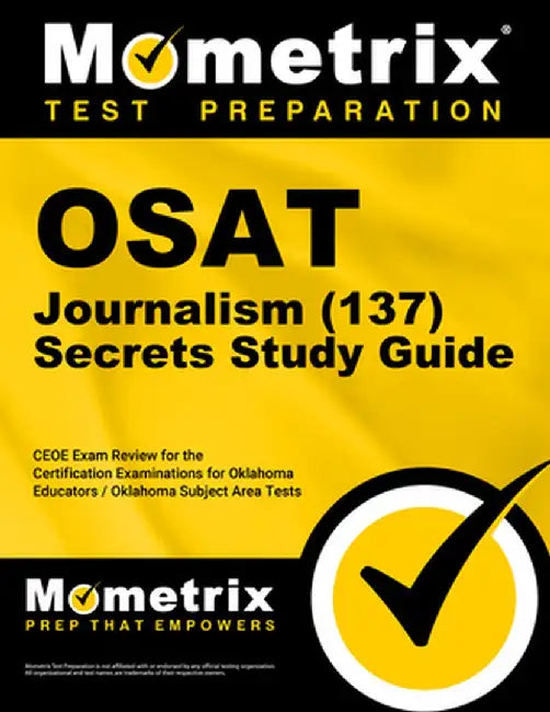 Osat Journalism (137) Secrets Study Guide: Ceoe Exam Review for the Certification Examinations for Oklahoma Educators / Oklahoma Subject Area Tests by Mometrix Oklahoma Teacher Certification