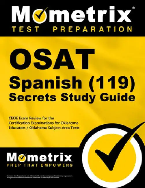 OSAT Spanish (119) Secrets Study Guide: CEOE Exam Review for the Certification Examinations for Oklahoma Educators / Oklahoma Subject Area Tests by Mometrix Oklahoma Teacher Certification
