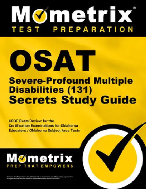 OSAT Severe-Profound/Multiple Disabilities (131) Secrets Study Guide: CEOE Exam Review for the Certification Examinations for Oklahoma Educators / Okl by Mometrix Oklahoma Teacher Certification
