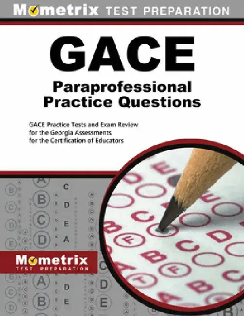 GACE Paraprofessional Practice Questions: GACE Practice Tests and Exam Review for the Georgia Assessments for the Certification of Educators by Mometrix Georgia Teacher Certification T