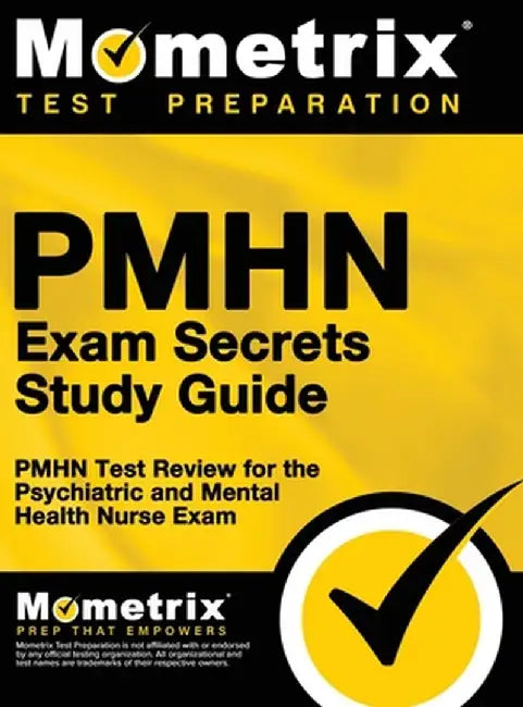 Pmhn Exam Secrets Study Guide: Pmhn Test Review for the Psychiatric and Mental Health Nurse Exam by Mometrix Nursing Certification Test Te