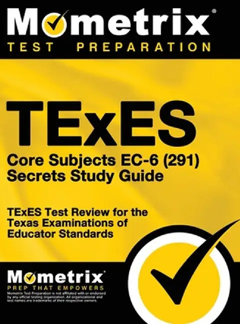 TExES Core Subjects EC-6 (291) Secrets Study Guide: TExES Test Review for the Texas Examinations of Educator Standards by Mometrix Texas Teacher Certification T