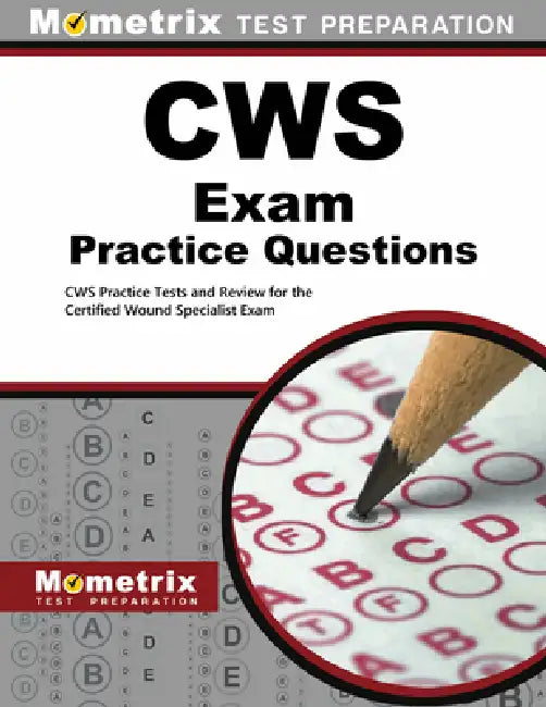 Cws Exam Practice Questions: Cws Practice Tests and Review for the Certified Wound Specialist Exam by Mometrix Test Prep