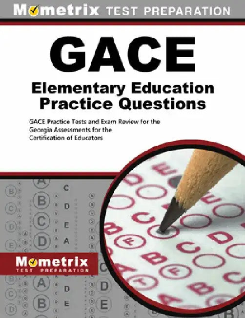 GACE Elementary Education Practice Questions: GACE Practice Tests and Exam Review for the Georgia Assessments for the Certification of Educators by Mometrix Test Prep