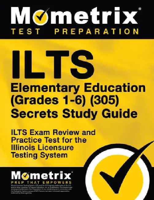 Ilts Elementary Education (Grades 1-6) (305) Secrets Study Guide: Ilts Exam Review and Practice Test for the Illinois Licensure Testing System by Mometrix Test Prep