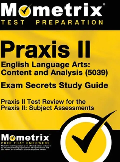 Praxis II English Language Arts: Content and Analysis (5039) Exam Secrets Study Guide: Praxis II Test Review for the Praxis II: Subject Assessments by Praxis II Exam Secrets Test Prep